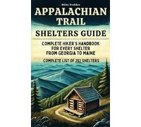 Appalachian Trail Shelters Guide | Complete Hiker’s Handbook for Every Shelter from Georgia to Maine: Detailed Shelter Locations, Distances, ... Appalachian Trail. LIST of all 282 Shelters.