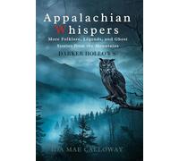 Appalachian Whispers: Darker Hollows: More Folklore, Legends, and Ghost Stories from the Mountains
