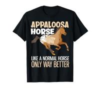 Appaloosa Ressemble à Un Cheval Normal, mais C'est Encore Mieux T-Shirt