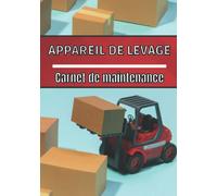 Appareil de levage carnet de maintenance: Suivi entretien de l'appareil | Maintenance corrective et préventive | Registre entretien pour entreprise et particulier | Mécanique carnet de bord |