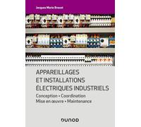 Appareillages Et Installations Électriques Industriels - Conception - Coordination - Mise En Oeuvre - Maintenance