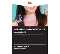 APPAREILS ORTHODONTIQUES AMOVIBLES: CONCEPTIONS, COMPOSANTS ET APPLICATIONS CLINIQUES