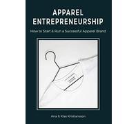 Apparel Entrepreneurship: How to Start & Run a Successful Apparel Brand