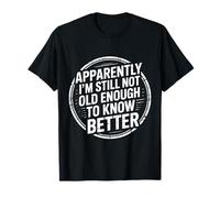 Apparemment I'm Still Not Old Enough to Know Better Birthday T-Shirt
