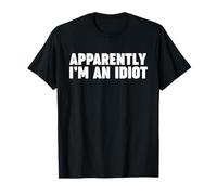 Apparemment, Je suis Un Idiot T-Shirt