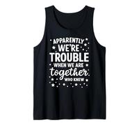 Apparemment We're Trouble When We are Together Who Knew Funny Débardeur