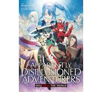 Apparently, Disillusioned Adventurers Will Save the World - Tome 06