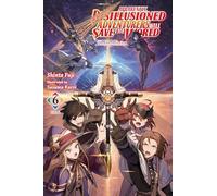 Apparently, Disillusioned Adventurers Will Save the World, Vol. 6 (light novel)