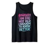 Apparently I Am Still Not Old Enough to Know Better Débardeur