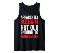 Apparently I Am Still Not Old Enough to Know Better Débardeur