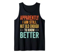 Apparently I Am Still Not Old Enough to Know Better Débardeur