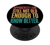 Apparently I Am Still Not Old Enough to Know Better PopSockets PopGrip Adhésif