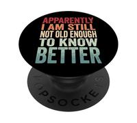 Apparently I Am Still Not Old Enough to Know Better PopSockets PopGrip Adhésif