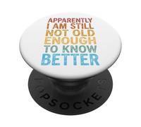 Apparently I Am Still Not Old Enough to Know Better PopSockets PopGrip Adhésif