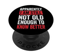 Apparently I Am Still Not Old Enough to Know Better PopSockets PopGrip Adhésif