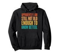 Apparently I Am Still Not Old Enough to Know Better Sweat à Capuche