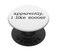 Apparently I Like Soccer Funny Saying for Sports Enthusiasts PopSockets PopGrip Adhésif