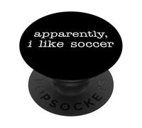 Apparently I Like Soccer Humor Competitive Sports Fans PopSockets PopGrip Adhésif