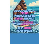 Apparently...The Monsters Are Real!: A Crash Course in Cryptids, Monsters, and Other Wacky Stuff