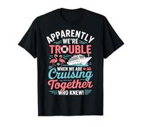 Apparently We're Trouble When We are Cruising Together T-Shirt