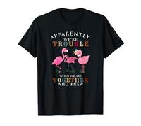 Apparently We're Trouble When We are Together Flamingo T-Shirt