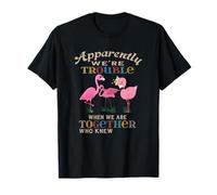 Apparently We're Trouble When We are Together Flamingo T-Shirt
