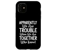 Apparently We're Trouble When We Are Together Who Knew Funny Coque pour iPhone 11