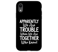 Apparently We're Trouble When We Are Together Who Knew Funny Coque pour iPhone XR