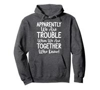 Apparently We're Trouble When We Are Together Who Knew Funny Sweat à Capuche
