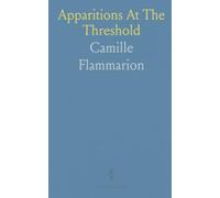 Apparitions At The Threshold: Eyewitness accounts and cautious inquiry into deathbed visions and premonitions