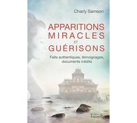 Apparitions, miracles et guérisons - Faits authentiques