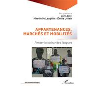Appartenances, marchés et mobilités Penser la valeur des langues - Luc Léger - L'harmattan - broché - Essai