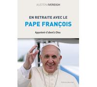 En Retraite Avec Le Pape François - Appartenir D'abord À Dieu