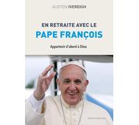 Appartenir d'abord à Dieu: En retraite avec le pape François