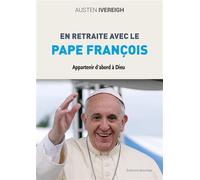 Appartenir d'abord à Dieu En retraite avec le pape François - Austen Ivereigh - Jesuites - broché - Essai