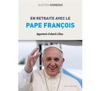 En Retraite Avec Le Pape François - Appartenir D'abord À Dieu