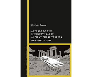 Appeals to the Supernatural in Ancient Curse Tablets: The Dead and the Divine