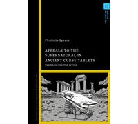 Appeals to the Supernatural in Ancient Curse Tablets The Dead and the Divine - Charlotte Spence - Bloomsbury Academic - ebook (ePub) - Livre
