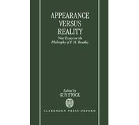Appearance Versus Reality ' New Essays On The Philosophy Of F. H. Bradley