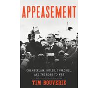 Appeasement: Chamberlain, Hitler, Churchill, and the Road to War