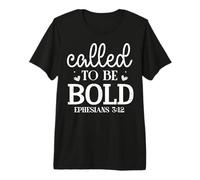 Appel à être Audacieux ÉPHÉSIENS 3:12 T-Shirt Haut de Gamme