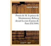 Appel à la bienfaisance ou Compte rendu du procès de M. le prince de Montmorency-Robecq Devant la cour d'assises de Paris - Auguste Johanet - Hachette Bnf - broché - Livre