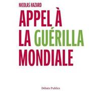 Appel à la guérilla mondiale Nicolas Hazard (Auteur)