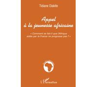 APPEL À LA JEUNESSE AFRICAINE: Comment se fait-il que l'Afrique aidée par la France ne progresse pas ?""