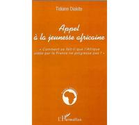 Appel à la jeunesse africaine "Comment se fait-il que l'Afrique aidée par la France ne progresse pas ?" - Tidiane Diakité - L'harmattan - broché - Etude