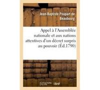 Appel à l'Assemblée nationale et aux nations attentives d'un décret surpris au pouvoir législatif Poupart De Beaubourg-J-B (Auteur)