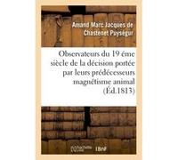 Appel aux savans, observateurs du dix-neuvième siècle contre le magnétisme animal Amand Marc Jacques de Chastenet Puységur (Auteur)
