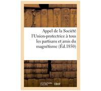 Appel De La Société L'union-Protectrice À Tous Les Partisans Et Amis Du Magnétisme