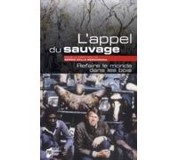 L'appel Du Sauvage - Refaire Le Monde Dans Les Bois