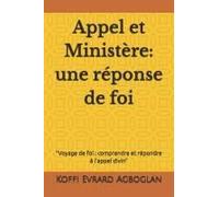 Appel Et Ministère: Une Réponse De Foi: "Voyage De Foi : Comprendre Et Répondre À L'appel Divin" (French Edition)